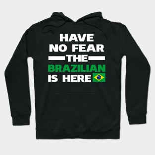 Have No Fear The Brazilian Is Here Hoodie